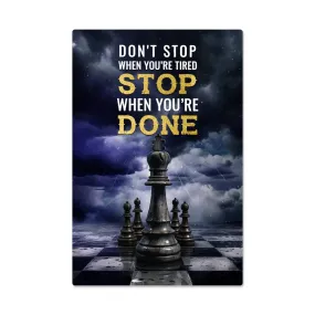 Chess Art Don't Stop When You're Tired, Positive Motivation Room Decor Vertical High Gloss Metal Art Print