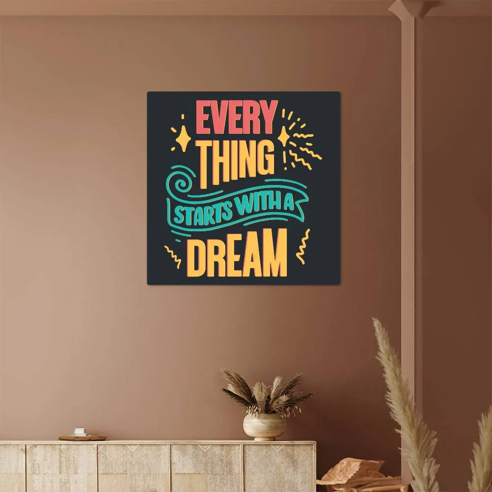 Every Thing Starts With A Dream Positive Motivation Room Decor Square High Gloss Metal Art Print