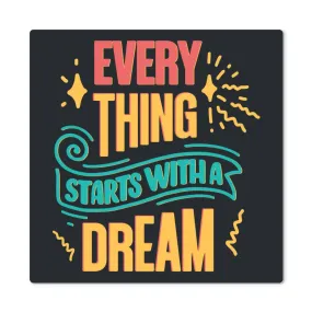 Every Thing Starts With A Dream Positive Motivation Room Decor Square High Gloss Metal Art Print