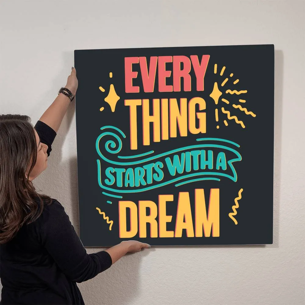 Every Thing Starts With A Dream Positive Motivation Room Decor Square High Gloss Metal Art Print